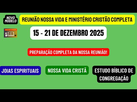 Reunião Vida e Ministério Cristão, Semana 15-21 de dezembro 2025.