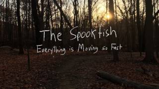 The Spookfish - Everything is Moving so Fast (Official Audio)