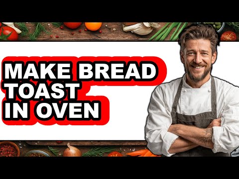 How To Make Bread Toast In Oven - Full Guide