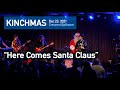 Kinch | "Here Comes Santa Claus" | Dec 23 2021 | Crescent Ballroom
