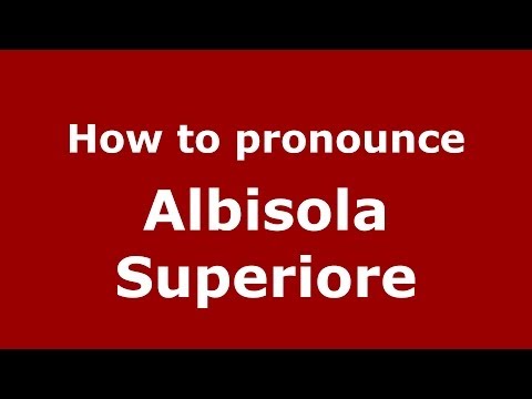 How to pronounce Albisola Superiore (Italian/Italy) - PronounceNames.com