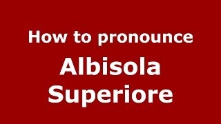How to pronounce Albisola Superiore