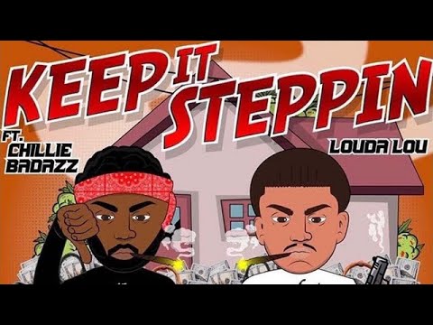 Louda Lou - Keep It Steppin Ft Chillie BadAzz (Lyrics)