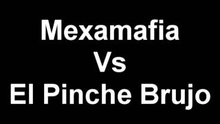 Mexamafia vs El Pinche Brujo