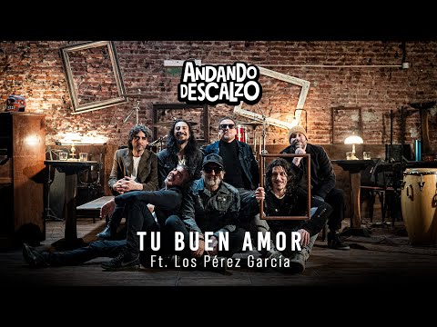 ANDANDO DESCALZO ft. LOS PEREZ GARCIA - TU BUEN AMOR