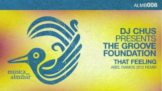 DJ Chus presents The Groove Foundation - That Feeling (Abel Ramos 2012 Remix)