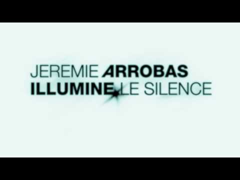 Jérémie Arrobas - Illumine Le Silence - Album Teaser 2011