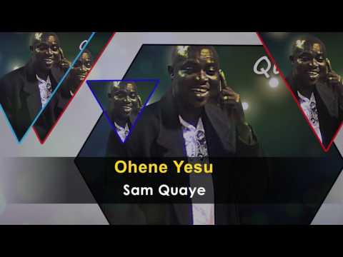Sam Quaye - Ohene Yesu Gospel Song - Ghana Gospel Songs 2017