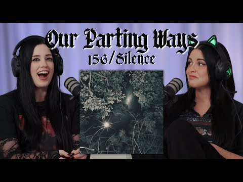 OUR PARTING WAYS || 156/SILENCE reaction