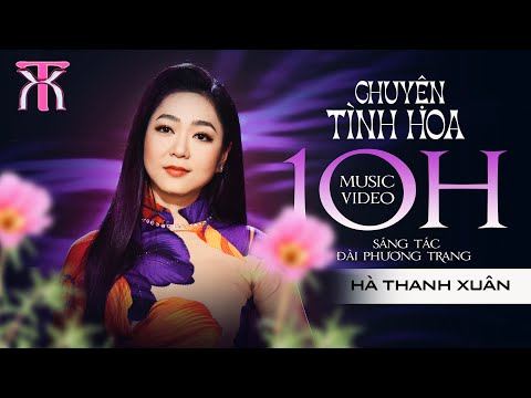 CHUYỆN TÌNH HOA MƯỜI GIỜ - Hà Thanh Xuân | Official Music Video