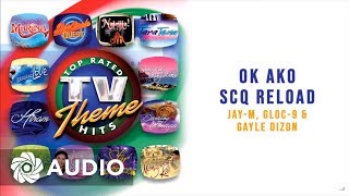 Jay-M, Gloc 9 and Gayle Dizon - OK Ako SCQ Reload (Audio) 🎵 | Top Rated TV Theme Hits