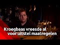 Kroegbaas vreesde al voor uitstel maatregelen