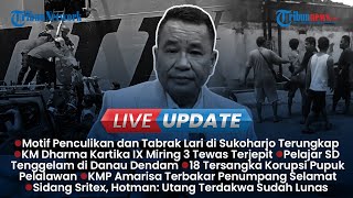 LIVE UPDATE SORE: Fakta Motif Penculikan di Sukoharjo, KM Dharma Kartika IX Miring 3 Orang Tewas