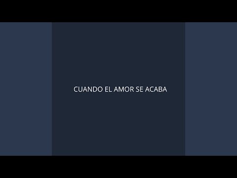 CUANDO EL AMOR SE ACABA
