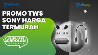 Kejar Promo Big Sale 12.12, Ini 3 Rekomendasi TWS SONY yang Dijual Mulai Rp 800 Ribuan