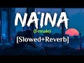 Naina / Female Version |@Neha kakkar [Slowed+Reverb]#song#slowedreverb#bollywood#nehakakkar#lofi#fb