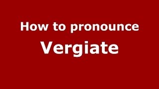How to pronounce Vergiate