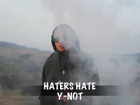 HATERS HATE - Y NOT