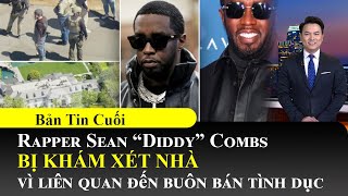 Rapper Sean “Diddy” Combs bị khám xét nhà vì liên quan buôn bán tình dục📺Tin Địa Phương Sáng 27/03
