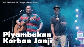 Download lagu TOPIK SUDIRMAN FEAT. BAGUS GUYON WATON - PIYAMBAKAN KORBAN JANJI (LIVE) mp3