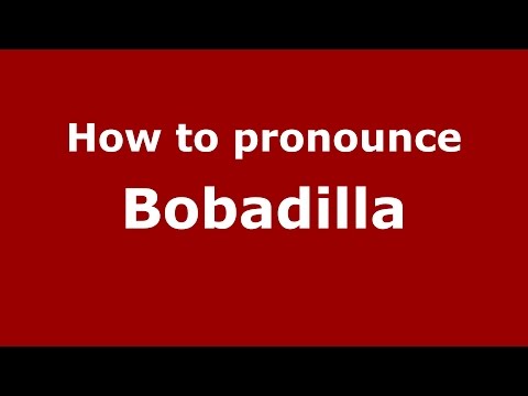 How to pronounce Bobadilla (Spanish/Argentina) - PronounceNames.com