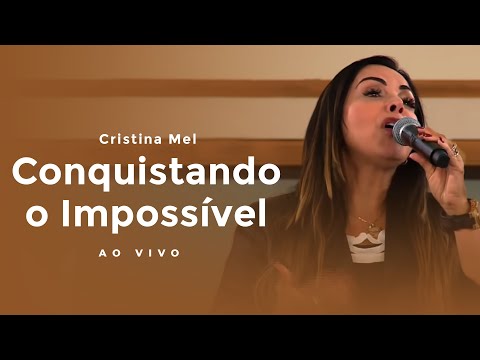 Cristina Mel - Conquistando o Impossível (Ao Vivo)