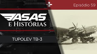 ASAS E HISTÓRIAS | EP.59 | TUPOLEV TB-3