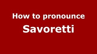 How to pronounce Savoretti