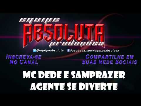 MC DEDE PART SAMPRAZER  - AGENTE SE DIVERTE (( 2013 ))