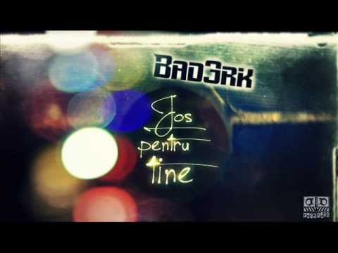 Bad3rk - Jos Pentru Tine
