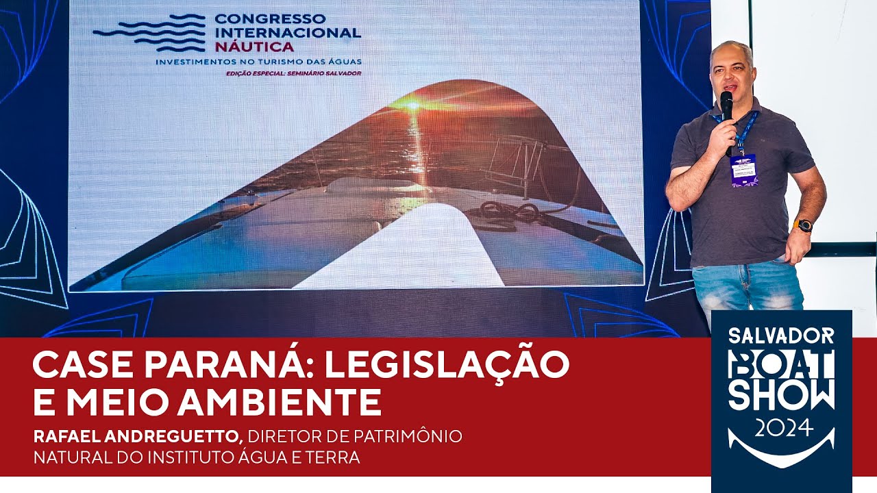 Case Paraná: Legislação e Meio Ambiente | Congresso Internacional Náutica | Salvador 2024