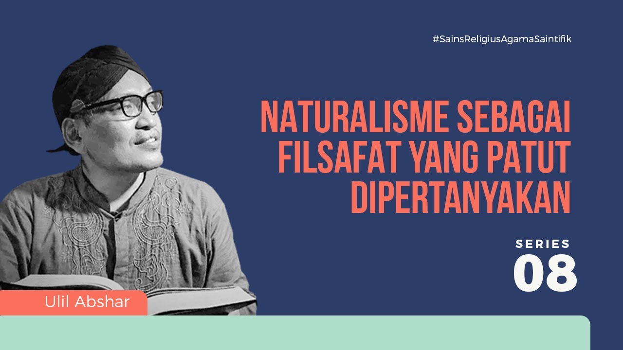 Naturalisme Sebagai Filsafat yang Patut Dipertanyakan - Ulil Abshar Abdalla