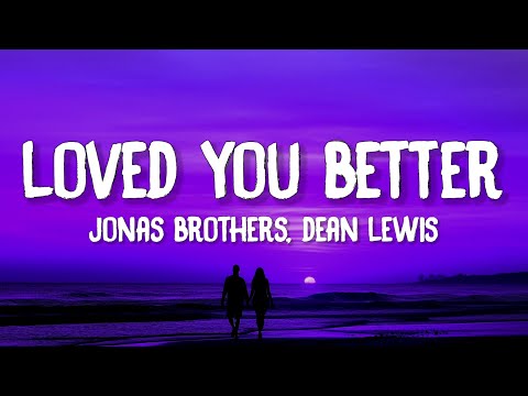 Jonas Brothers - Loved You Better (Lyrics) feat. Dean Lewis