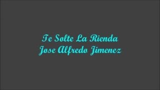 Te Solte La Rienda (I Let Loose Of Your Reins) - Jose Alfredo Jimenez (Letra - Lyrics)
