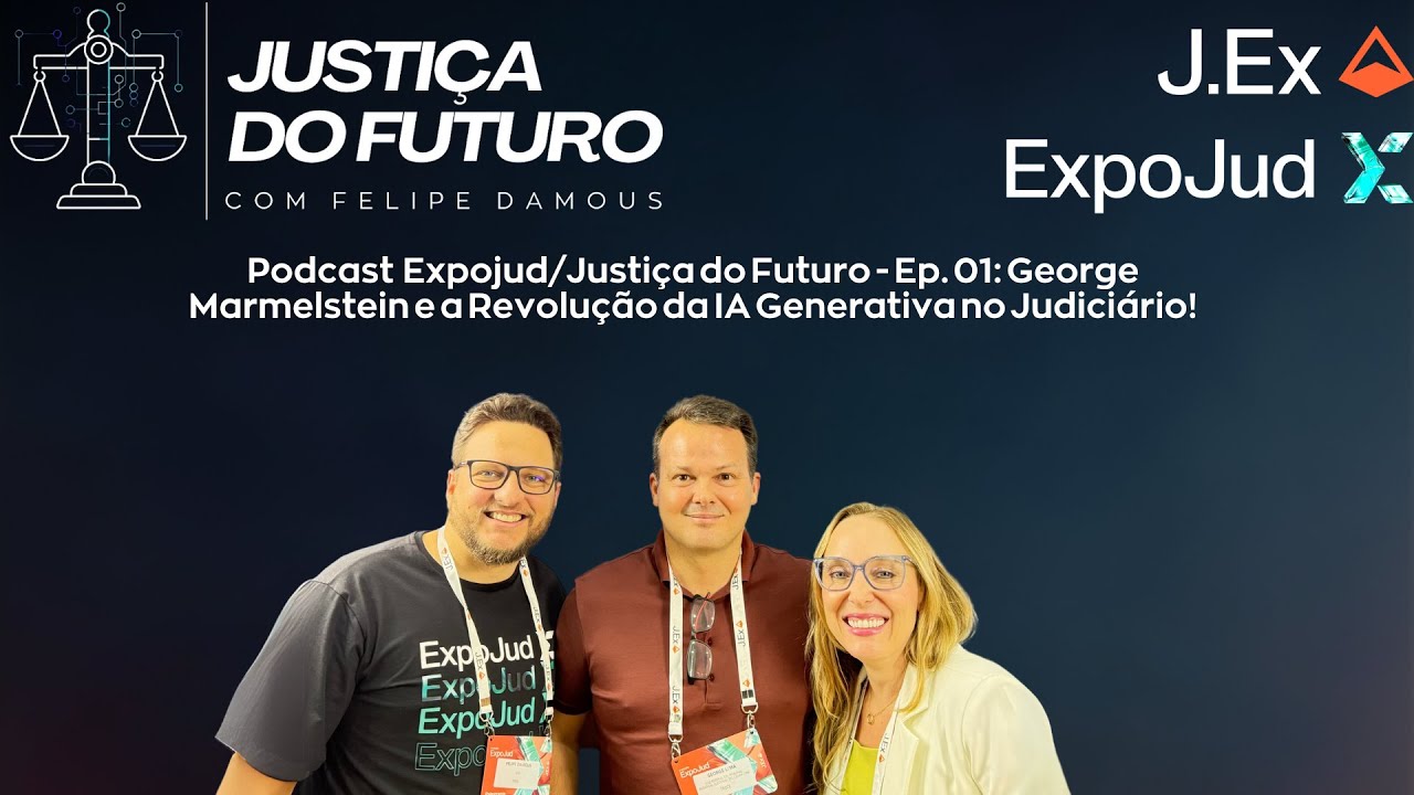 Expojud/Justiça do Futuro - Ep. 01: George Marmelstein e a Revolução da IA Generativa no Judiciário!