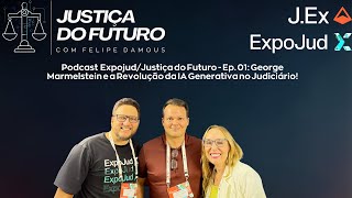 Expojud/Justiça do Futuro - Ep. 01: George Marmelstein e a Revolução da IA Generativa no Judiciário!