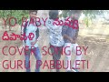YO BABY NUVVU DEVAMRUTHAM COVERED BY GURU PABBULETI