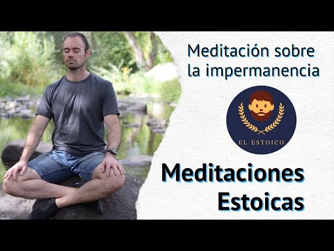 MEDITACION ESTOICA GUIADA | REFLEXIONES ESTOICAS sobre la IMPERMANECIA de la vida