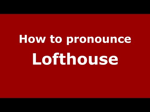 How to pronounce Lofthouse