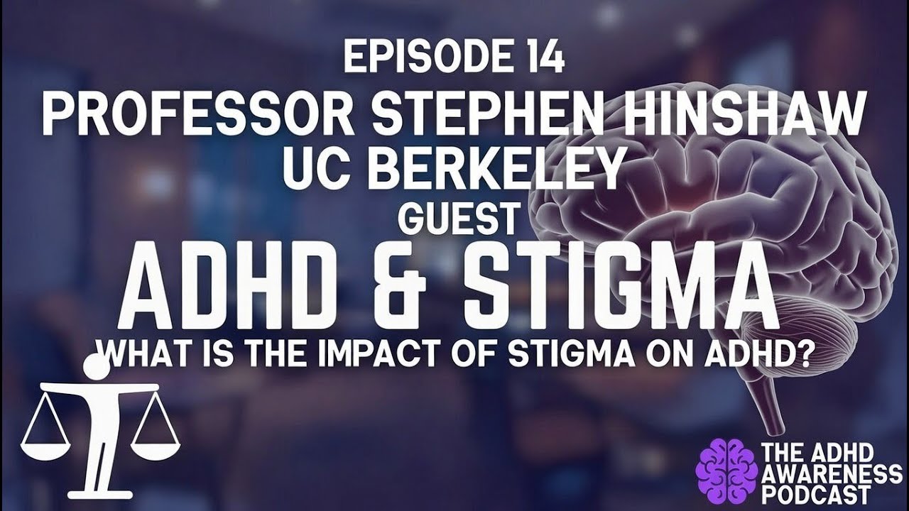 ADHD Awareness #14: A Conversation With World Renowned Expert Professor Hinshaw. Stigma and ADHD