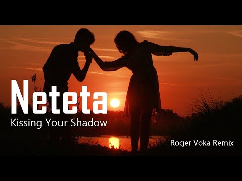 Neteta - Kissing Your Shadow (Roger Voka Remix)