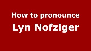 How to pronounce Lyn Nofziger