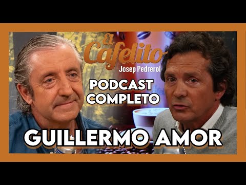 EL CAFELITO DE JOSEP PEDREROL #22 | GUILLERMO AMOR | PODCAST COMPLETO