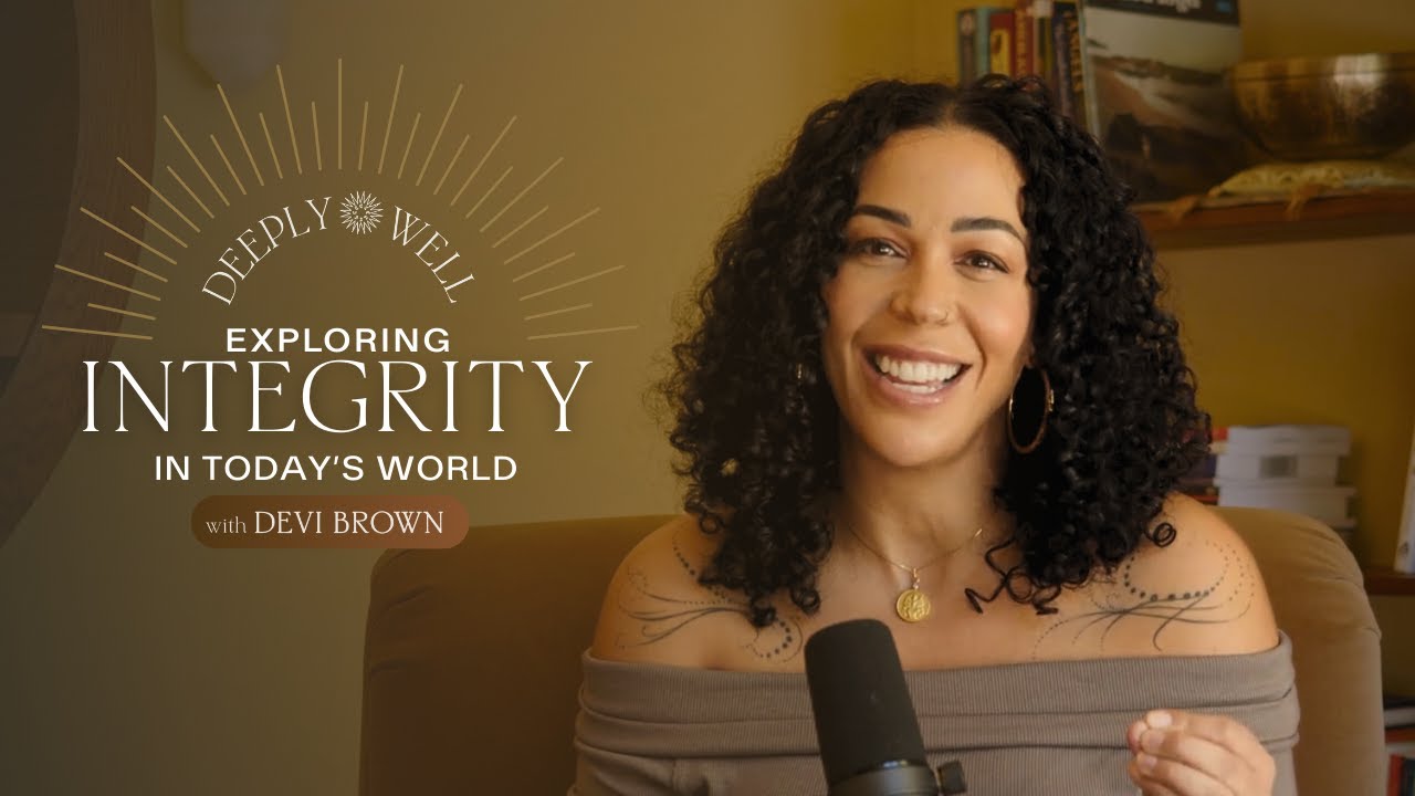 Exploring Integrity in Today's World, Authentic Living, and Deeper Relationships with Devi Brown