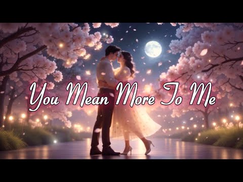 You Mean More To Me 💞“A love that means more than words.” (Romantic Lyric Video)