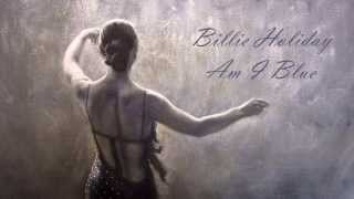 Billie Holiday - Am I Blue