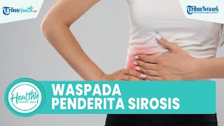 Waspadai Penderita Sirosis Bisa Memicu Dekompensata dan Kompensata, Begini Penjelasan Dokter