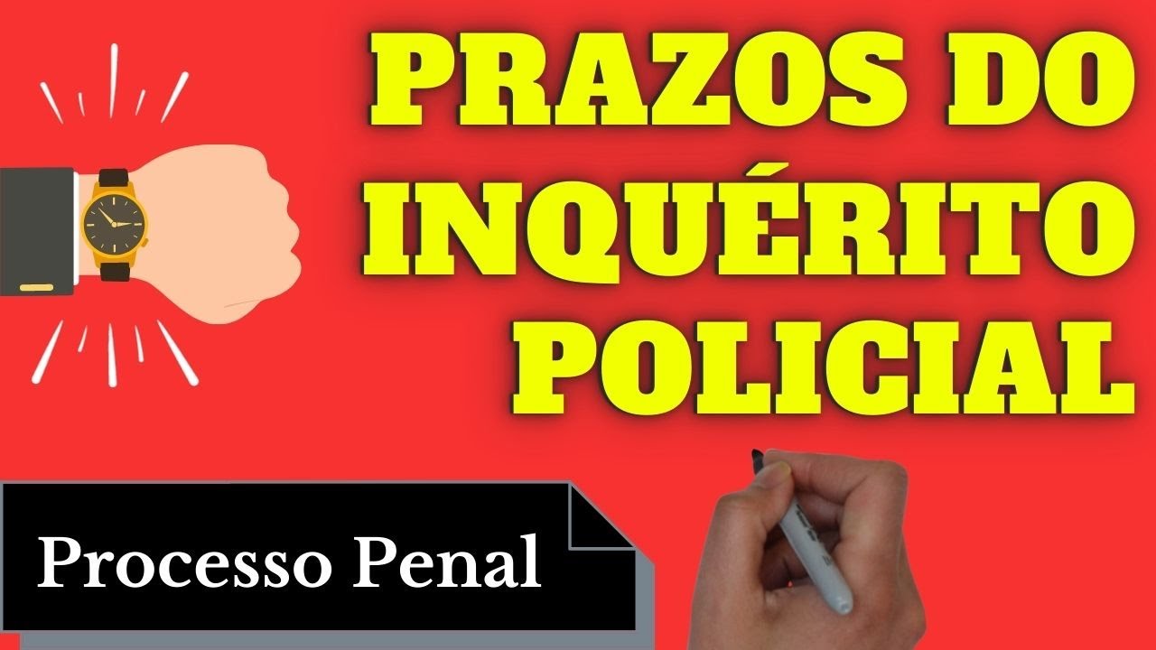 Prazos do Inquérito Policial (Processo Penal): Resumo Completo