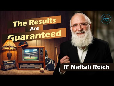 The Results Are Guaranteed | Rabbi Naftali Reich
