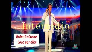 Loco por Ella  Roberto Carlos Letra